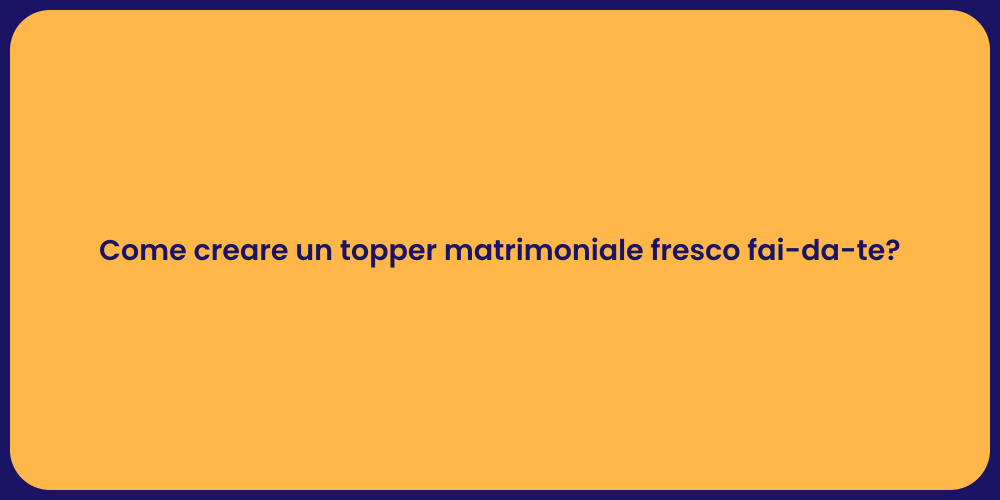 Come creare un topper matrimoniale fresco fai-da-te?