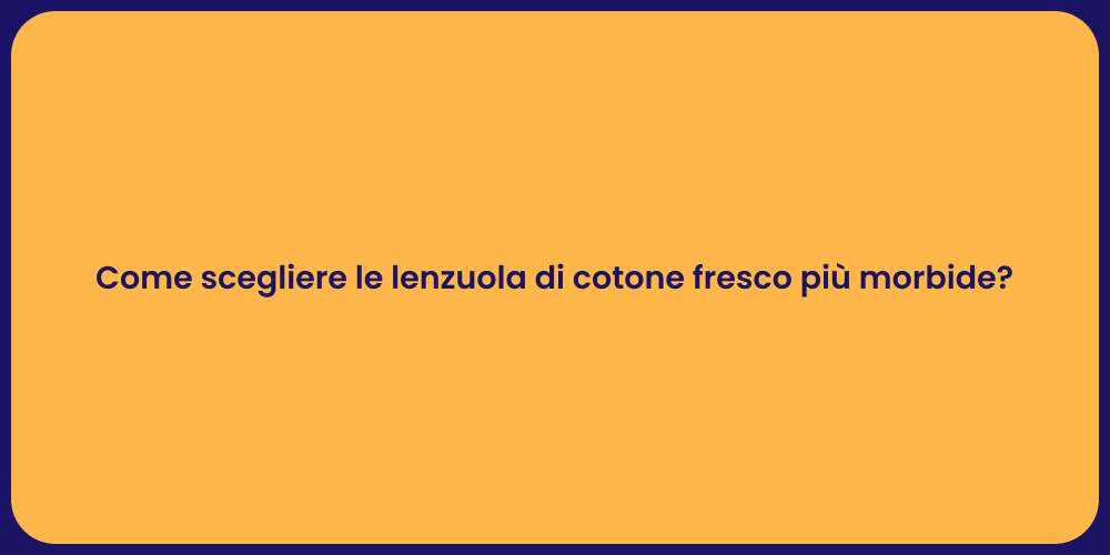 Come scegliere le lenzuola di cotone fresco più morbide?