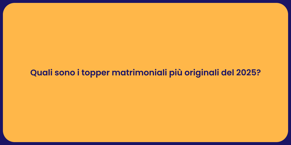 Quali sono i topper matrimoniali più originali del 2025?