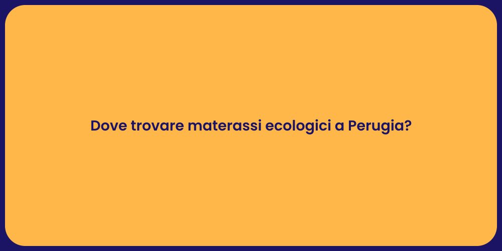 Dove trovare materassi ecologici a Perugia?