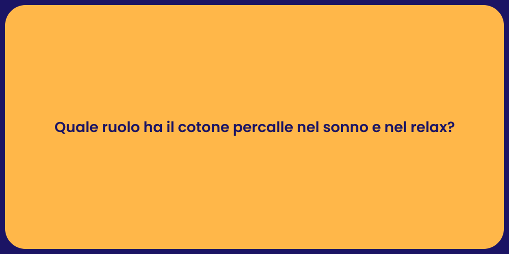 Quale ruolo ha il cotone percalle nel sonno e nel relax?