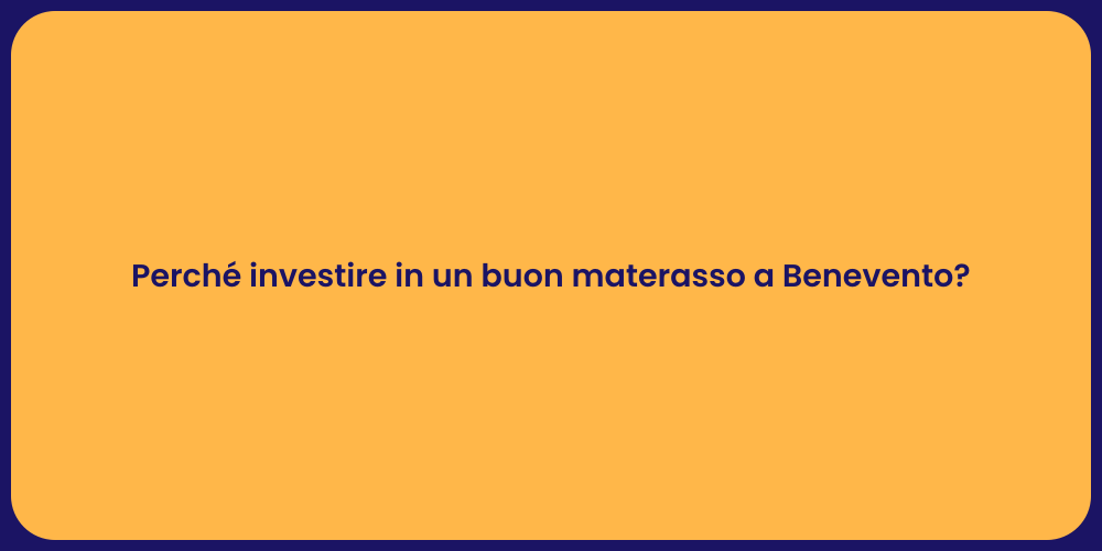 Perché investire in un buon materasso a Benevento?