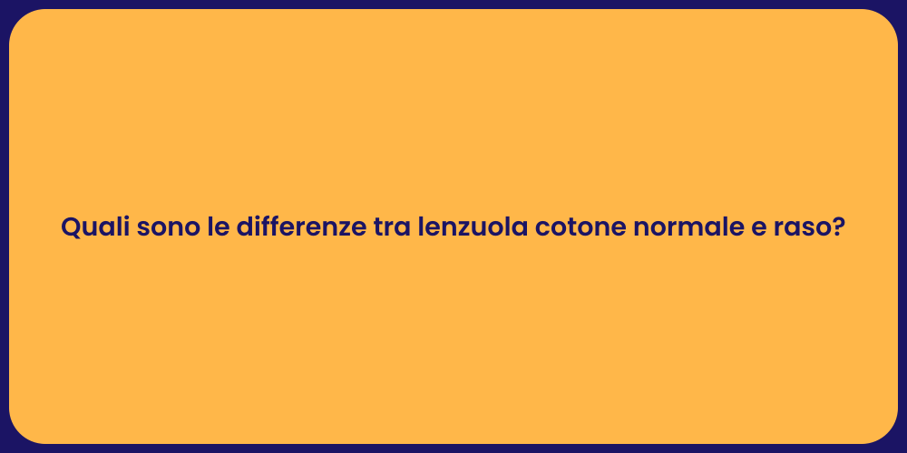 Quali sono le differenze tra lenzuola cotone normale e raso?