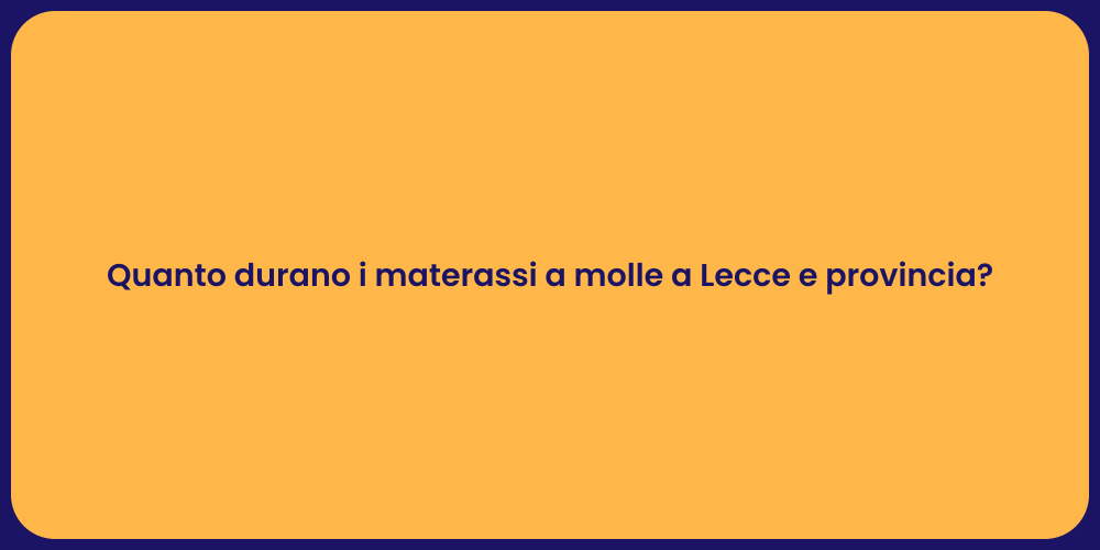 Quanto durano i materassi a molle a Lecce e provincia?