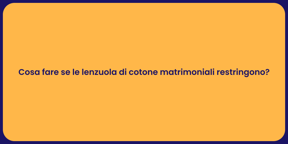 Cosa fare se le lenzuola di cotone matrimoniali restringono?