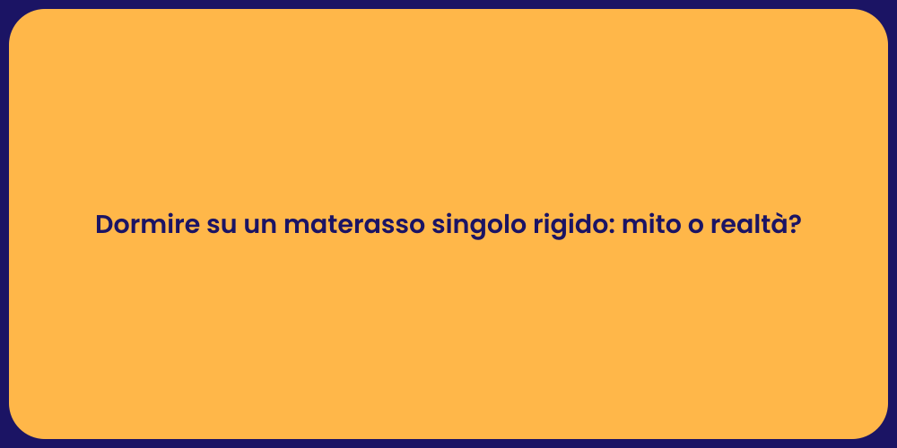 Dormire su un materasso singolo rigido: mito o realtà?