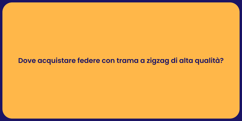 Dove acquistare federe con trama a zigzag di alta qualità?