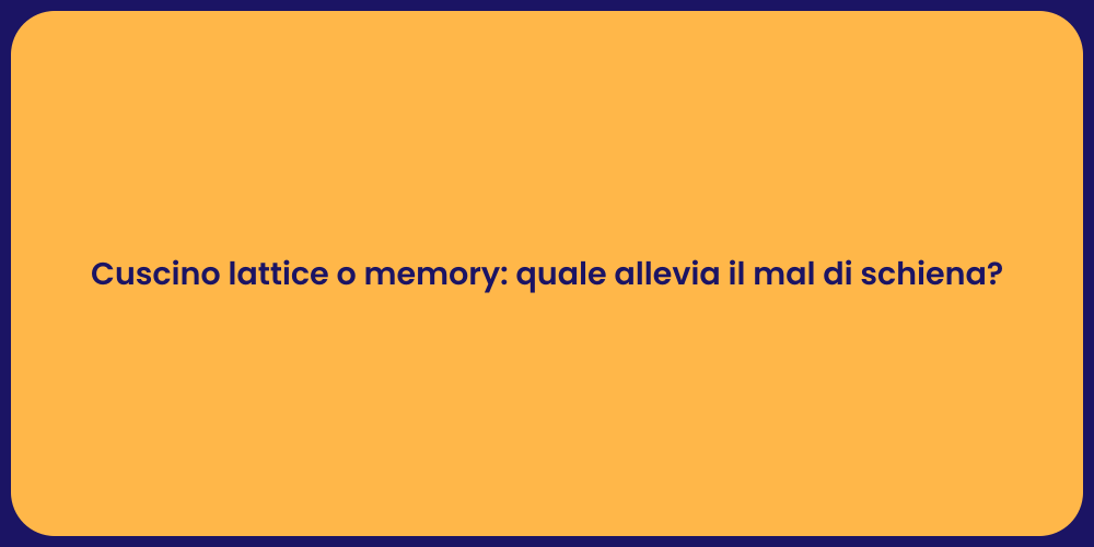 Cuscino lattice o memory: quale allevia il mal di schiena?