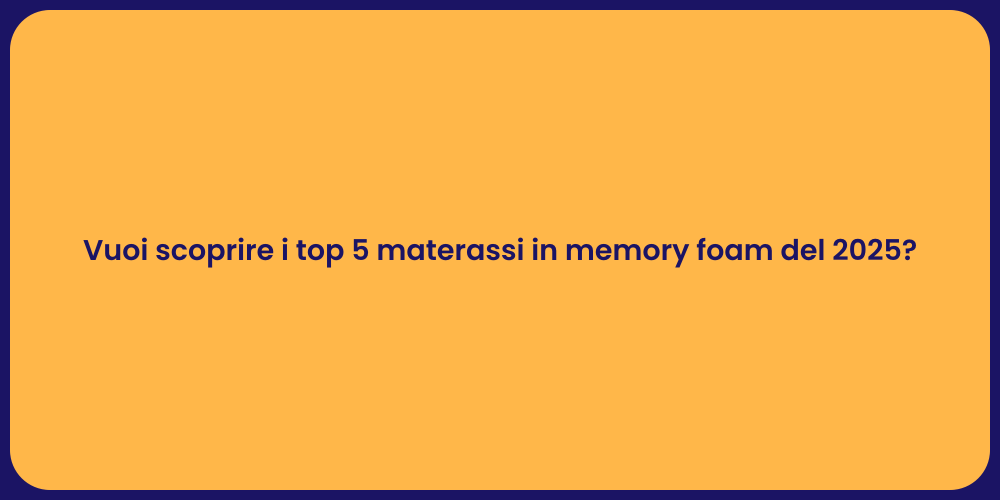 Vuoi scoprire i top 5 materassi in memory foam del 2025?