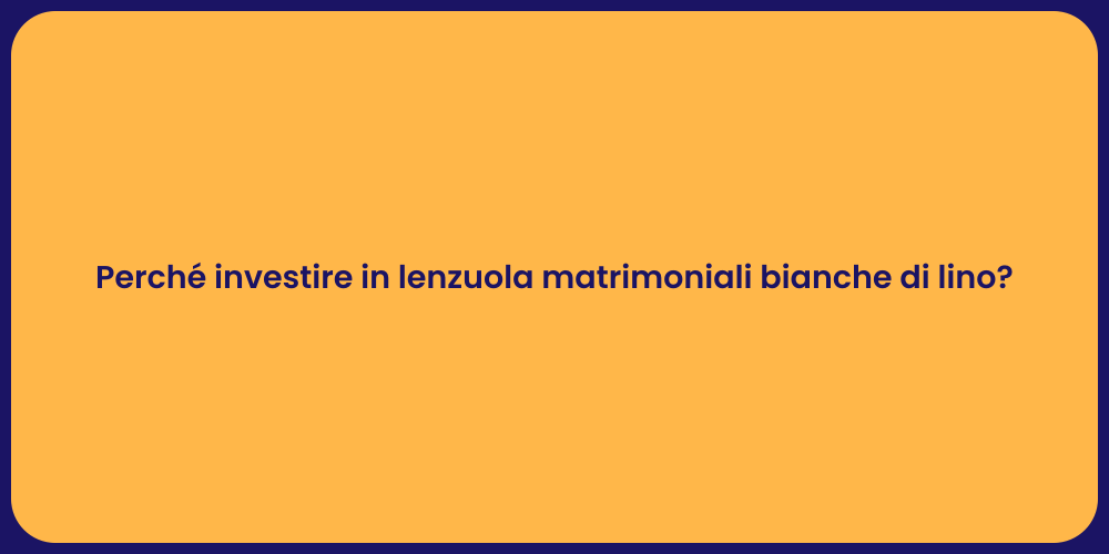 Perché investire in lenzuola matrimoniali bianche di lino?