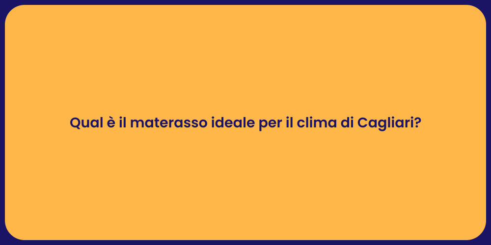Qual è il materasso ideale per il clima di Cagliari?