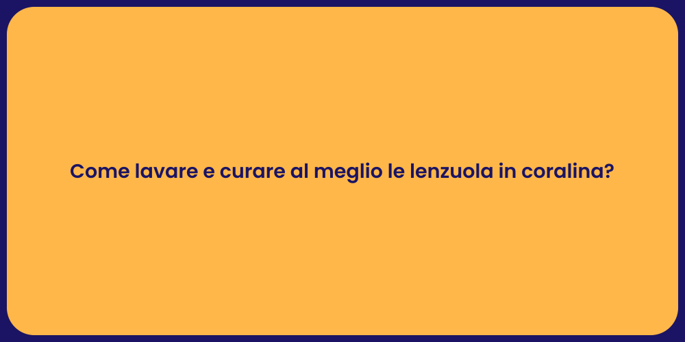 Come lavare e curare al meglio le lenzuola in coralina?
