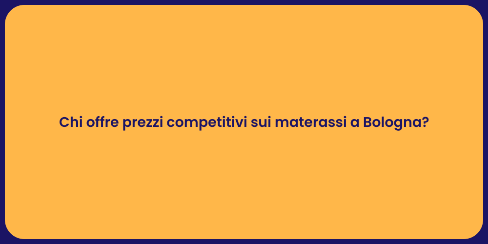 Chi offre prezzi competitivi sui materassi a Bologna?