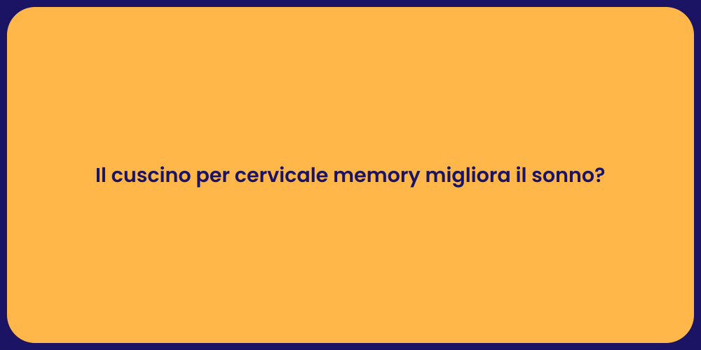 Il cuscino per cervicale memory migliora il sonno?