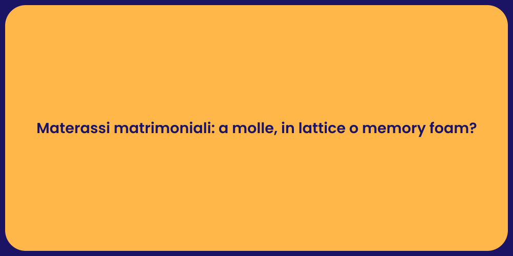 Materassi matrimoniali: a molle, in lattice o memory foam?