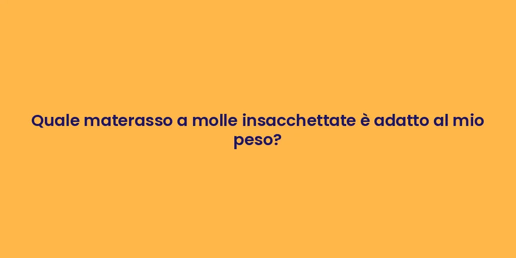 Quale materasso a molle insacchettate è adatto al mio peso?