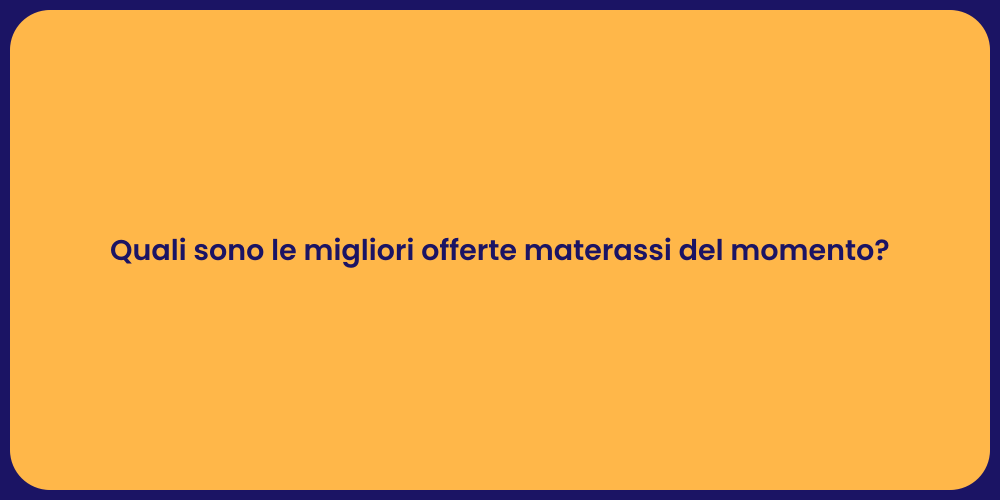 Quali sono le migliori offerte materassi del momento?