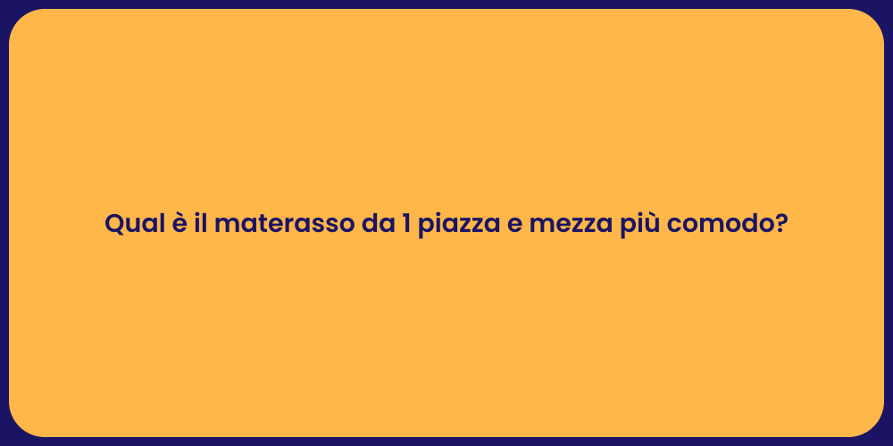Qual è il materasso da 1 piazza e mezza più comodo?