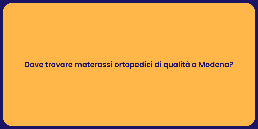 Dove trovare materassi ortopedici di qualità a Modena?