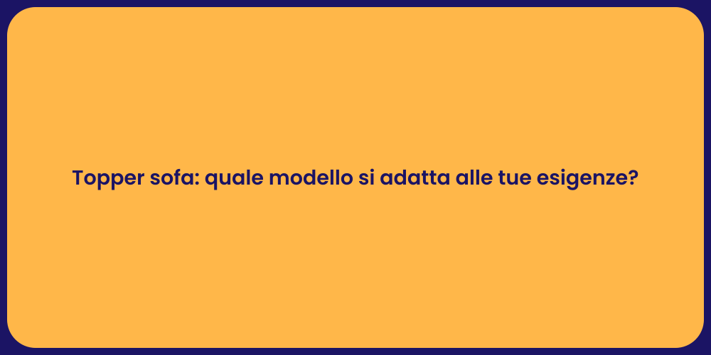 Topper sofa: quale modello si adatta alle tue esigenze?