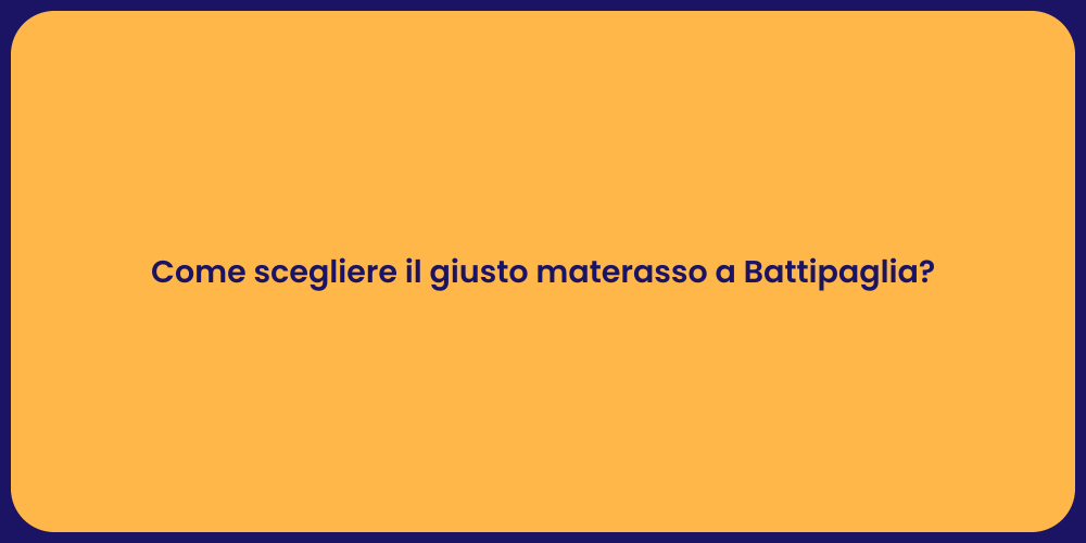 Come scegliere il giusto materasso a Battipaglia?