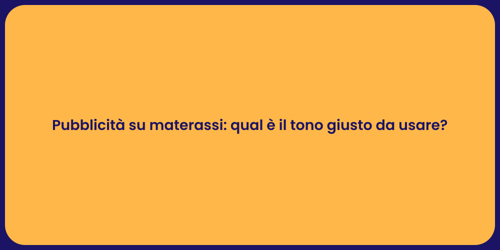 Pubblicità su materassi: qual è il tono giusto da usare?