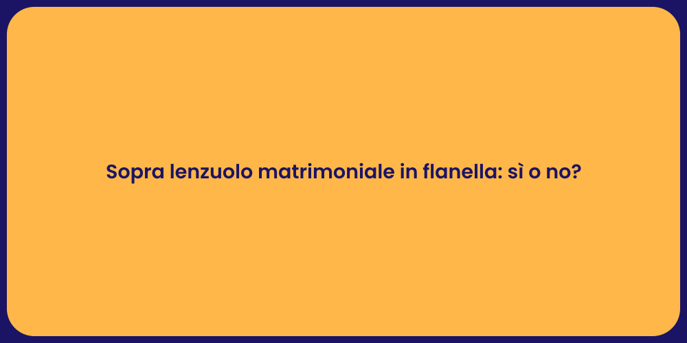 Sopra lenzuolo matrimoniale in flanella: sì o no?