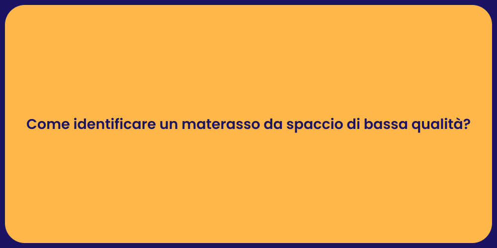 Come identificare un materasso da spaccio di bassa qualità?