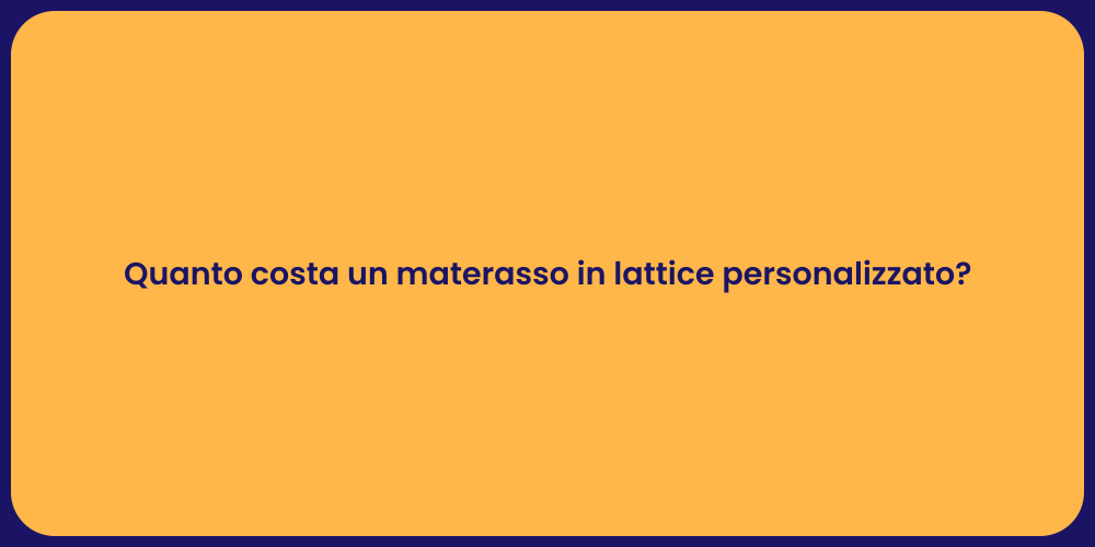 Quanto costa un materasso in lattice personalizzato?