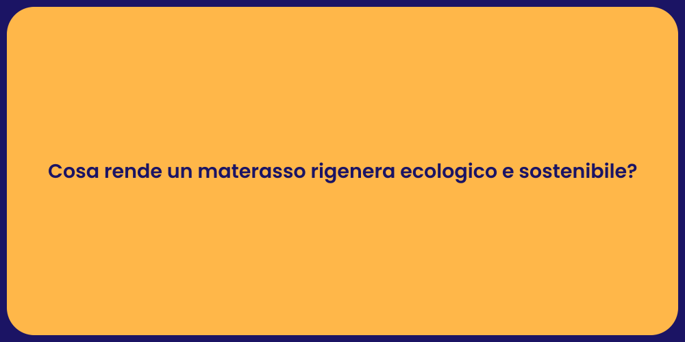 Cosa rende un materasso rigenera ecologico e sostenibile?
