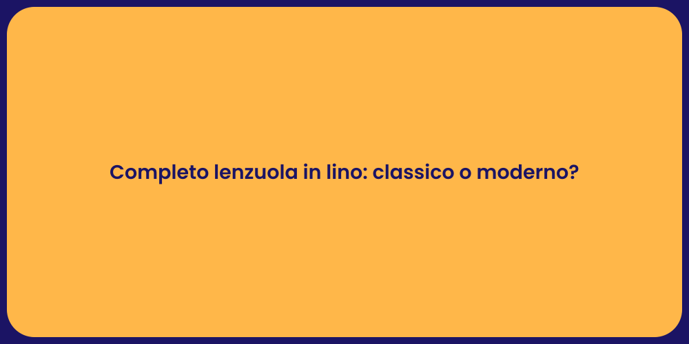 Completo lenzuola in lino: classico o moderno?