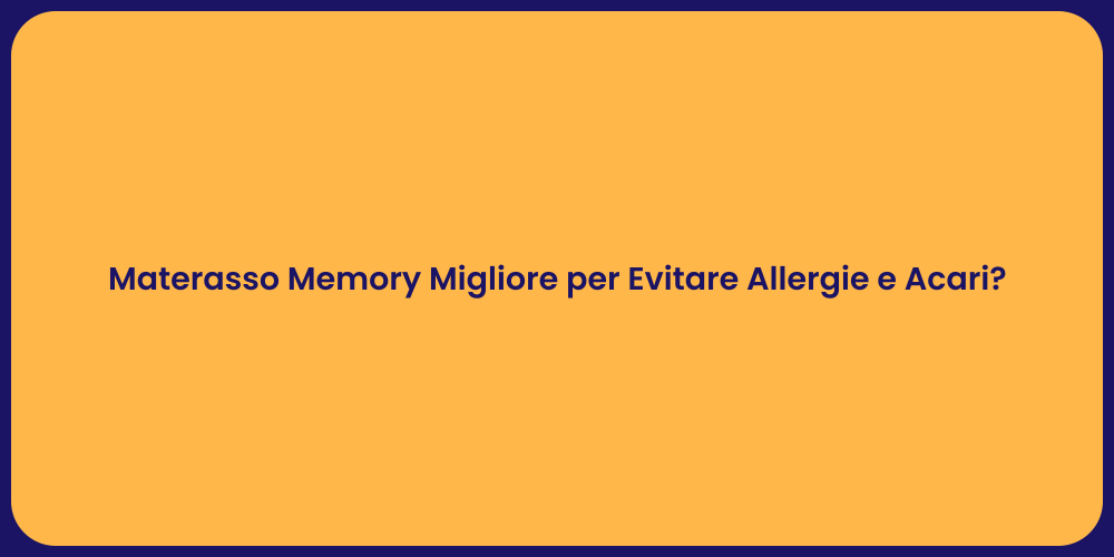 Materasso Memory Migliore per Evitare Allergie e Acari?