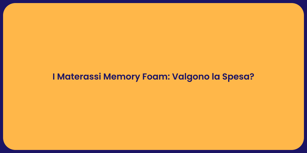 I Materassi Memory Foam: Valgono la Spesa?