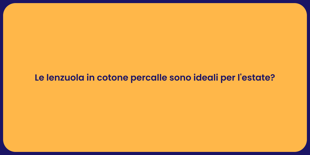 Le lenzuola in cotone percalle sono ideali per l'estate?
