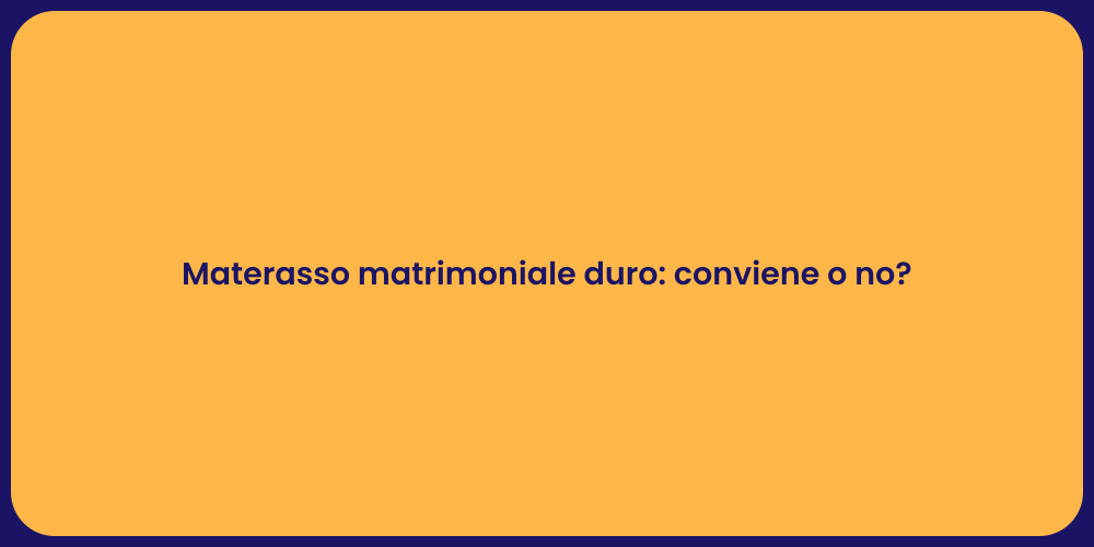 Materasso matrimoniale duro: conviene o no?