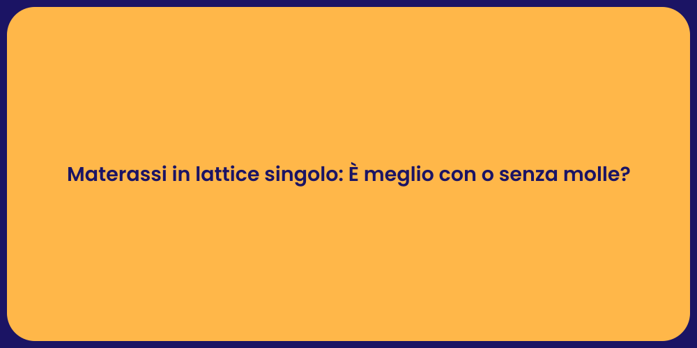 Materassi in lattice singolo: È meglio con o senza molle?