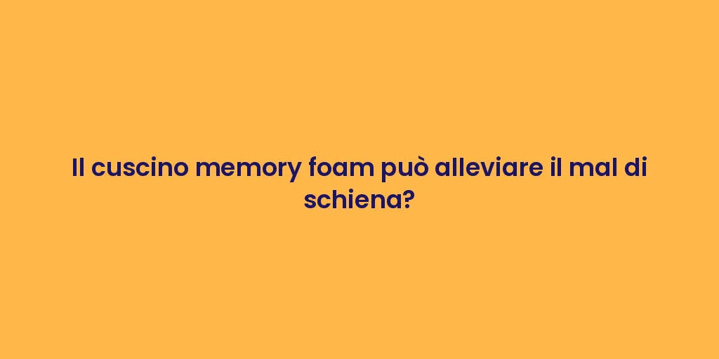Il cuscino memory foam può alleviare il mal di schiena?
