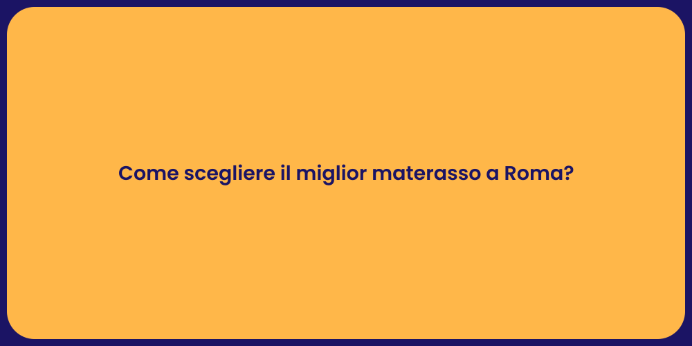 Come scegliere il miglior materasso a Roma?