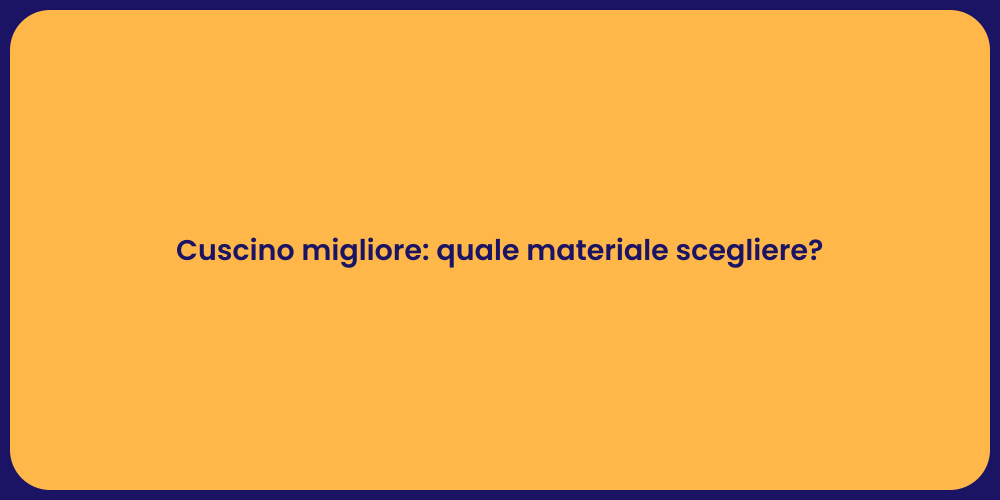 Cuscino migliore: quale materiale scegliere?