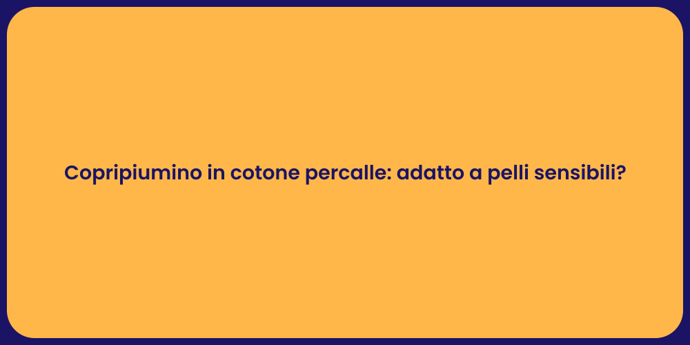 Copripiumino in cotone percalle: adatto a pelli sensibili?