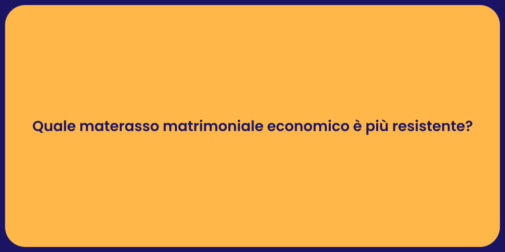 Quale materasso matrimoniale economico è più resistente?