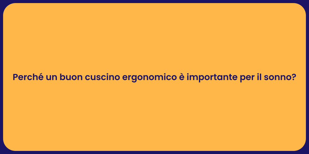 Perché un buon cuscino ergonomico è importante per il sonno?