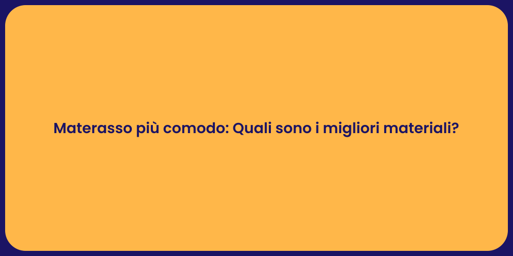 Materasso più comodo: Quali sono i migliori materiali?
