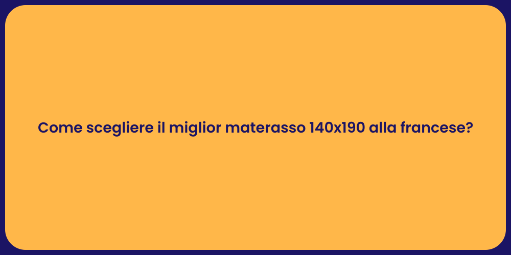 Come scegliere il miglior materasso 140x190 alla francese?