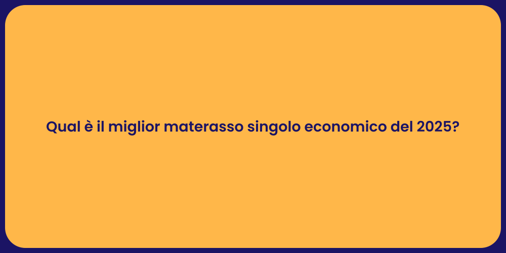 Qual è il miglior materasso singolo economico del 2025?