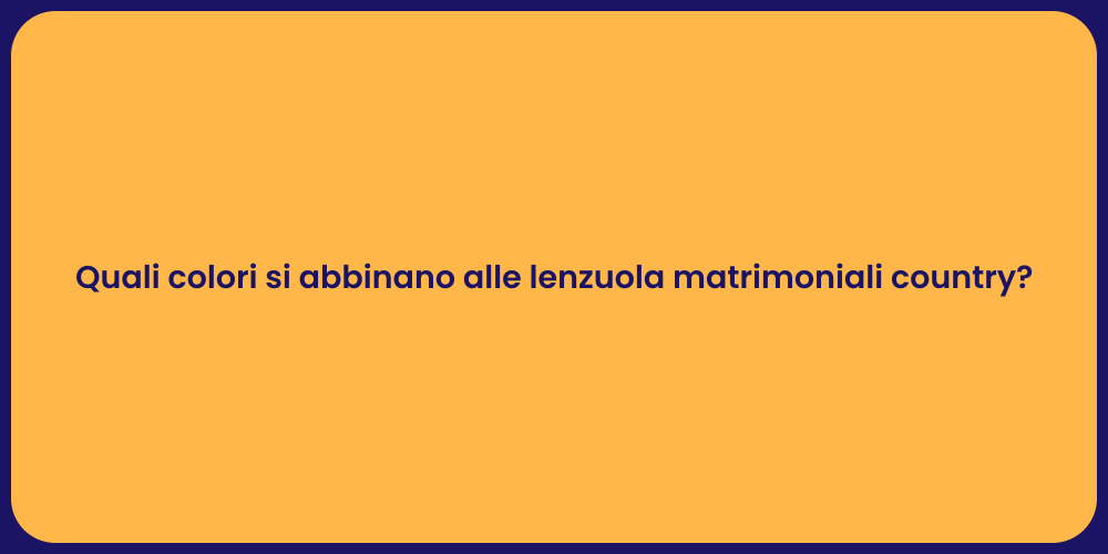 Quali colori si abbinano alle lenzuola matrimoniali country?
