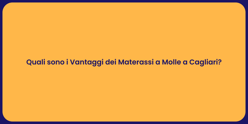 Quali sono i Vantaggi dei Materassi a Molle a Cagliari?