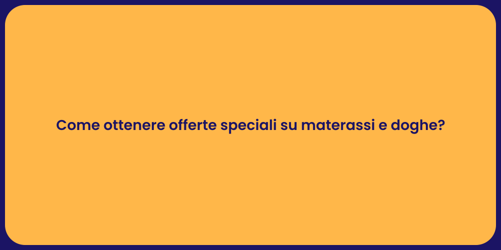 Come ottenere offerte speciali su materassi e doghe?