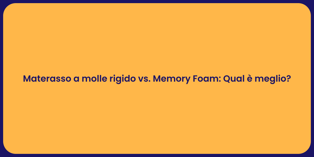 Materasso a molle rigido vs. Memory Foam: Qual è meglio?