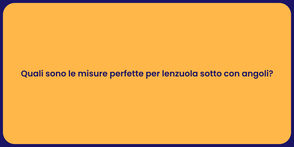 Quali sono le misure perfette per lenzuola sotto con angoli?